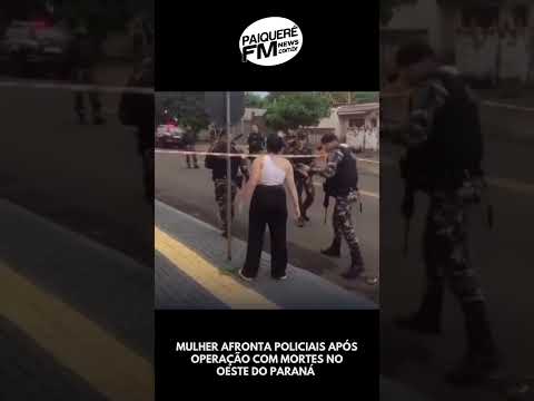 TENSO: MULHER AFRONTA POLICIAIS APÓS OPERAÇÃO COM MORTES NO OESTE DO PARANÁ 🚔📽️⚠️