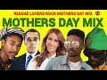 MOTHERS DAY MIX 2025 REGGAE DANCEHALL SIZZLA VYBZ KARTEL GARNET SILK CHRIS MARTIN