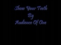 Show Your Teeth By Audience Of One [Lyrics ...