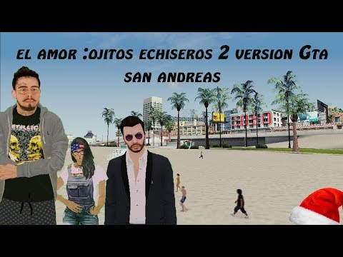 El amor ojitos hechiceros 2 version Gta san andreas (Jara220)