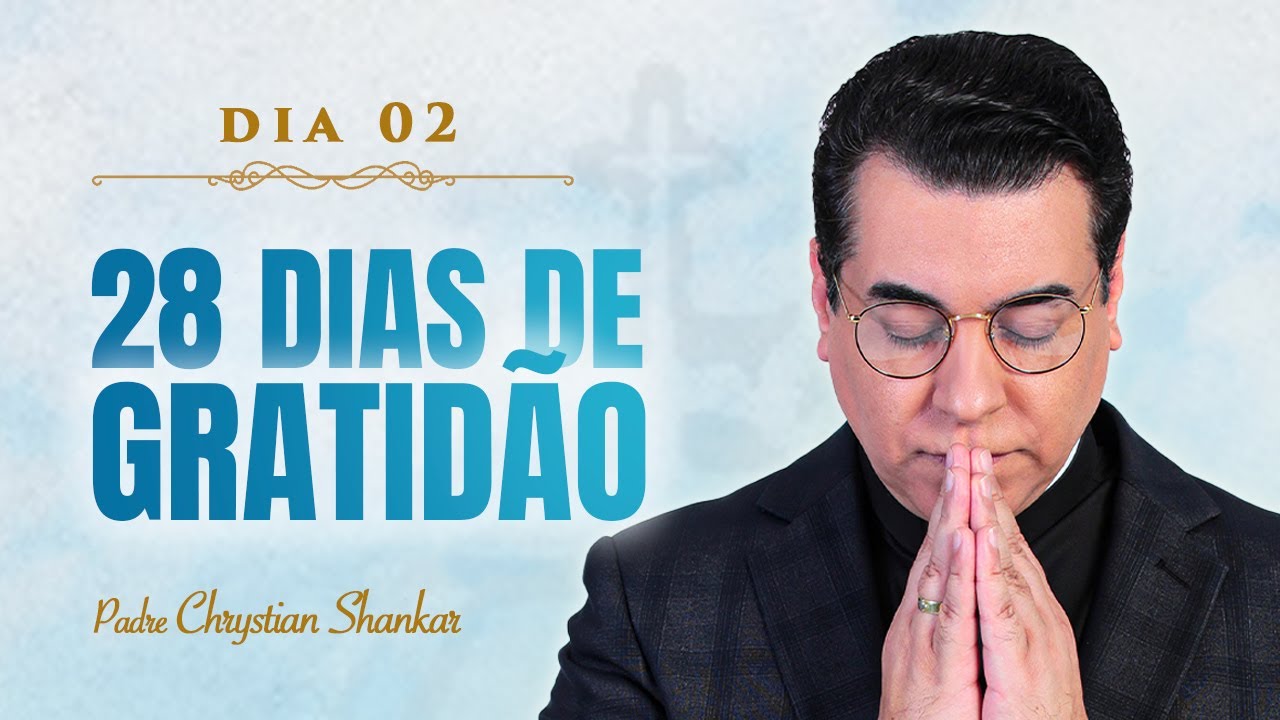 2º dia do desafio dos 28 DIAS DE GRATIDÃO | PADRE CHRYSTIAN SHANKAR