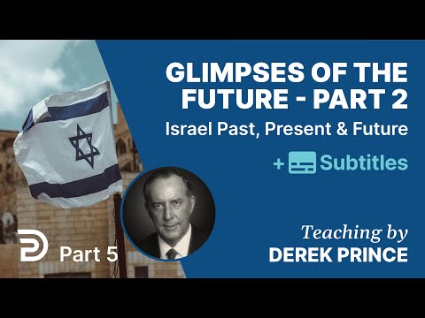 Glimpses Of The Future | Part 2 | Pt. 5 Of Israel Past, Present & Future |