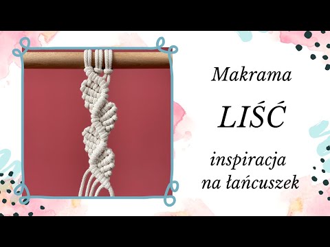 Łańcuszek LIŚĆ - makrama krok po kroku   - sploty makramy