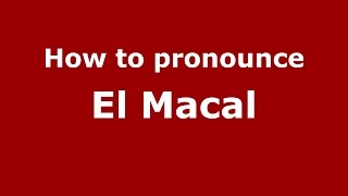 How to pronounce El Macal