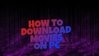 HOW TO DOWNLOAD MOVIES ON PC