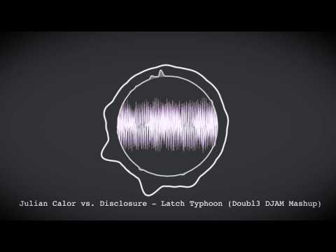 Julian Calor vs. Disclosure - Latch Typhoon (Doubl3 DJAM Mashup)