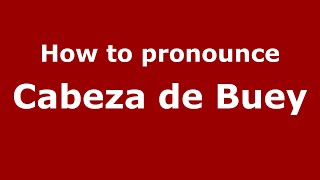 How to pronounce Cabeza De Buey