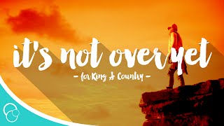 for King & Country - It's Not Over Yet (Lyric Video)