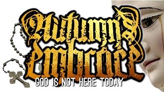 AUTUMN&#39;S EMBRACE - God Is Not Here Today (Pre Production video)