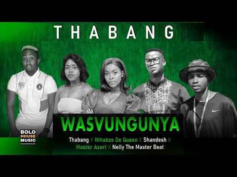Wasvungunya - Thabang x Nthabzo De Queen x Shandesh x Master Azart x  Nelly The Master Beat