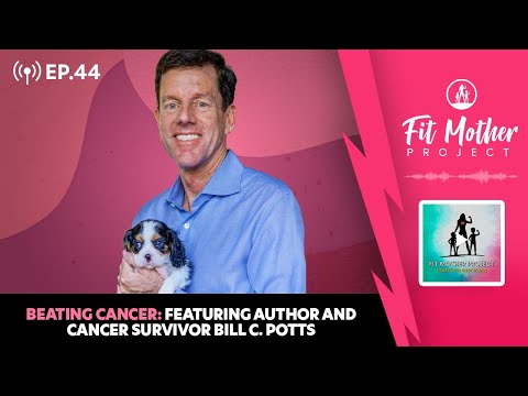FMP Podcast Ep.44 - Beating Cancer, Featuring Author and Cancer Survivor Bill C. Potts
