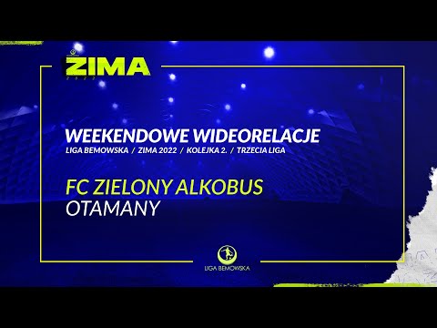 LIGA BEMOWSKA / ZIMA 2022 / FC ZIELONY ALKOBUS - OTAMANY