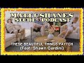 THESE BEAUTIFUL THINGS PAYTCH Feat Shawn Gardini Matt And Shane S Secret Podcast