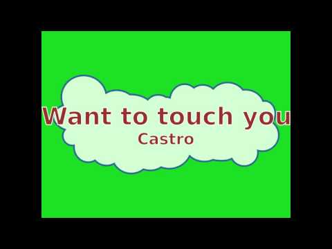 Castro-Want to touch you (2010)