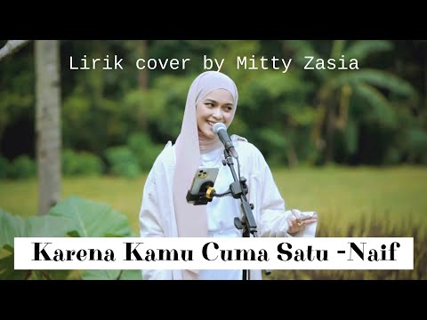Karena Kamu Cuma Satu Lirik (Naif) -Cover by Mitty Zasia