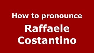 How to pronounce Raffaele Costantino