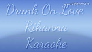 Rihanna - Drunk On Love (Karaoke)