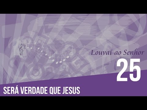 Será verdade que Jesus - Hinário Luterano