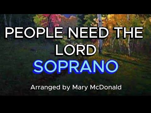 People Need the Lord / SOPRANO / Choir - Arranged by Mary McDonald