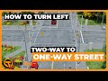 How to Turn Left Properly | Two-way to One-way Street