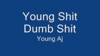 Young Shit Dumb Shit - Young AJ