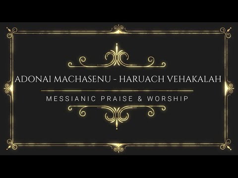 ADONAI MACHASEINU/HARUACH VEHAKALAH (LEGENDADO)