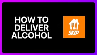 How To Deliver Alcohol With Skip The Dishes Tutorial