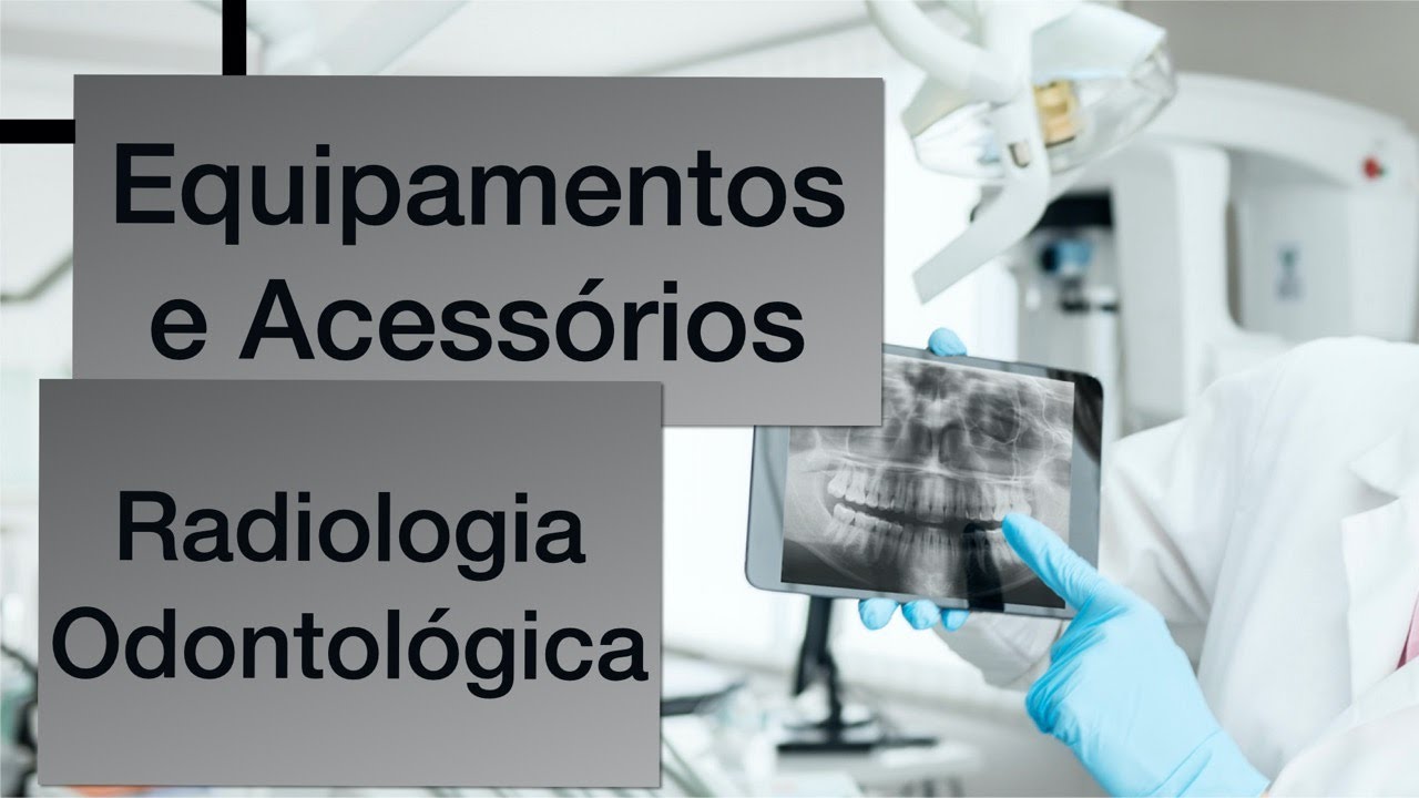 Equipamentos e Acessórios em Radiologia Odontológica