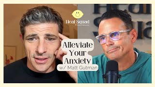 How to Alleviate Your Anxiety w/ Matt Gutman