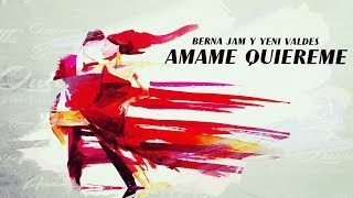 Amame Quiereme - Berna Jam y Yeni Valdes