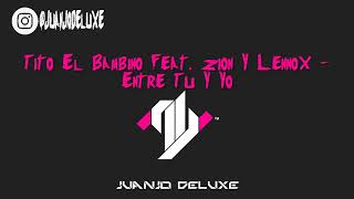 Tito El Bambino Feat. Zion Y Lennox - Entre Tu Y Yo (Varo Ratatá &amp; Dj Rajobos Extended Edit 2018)