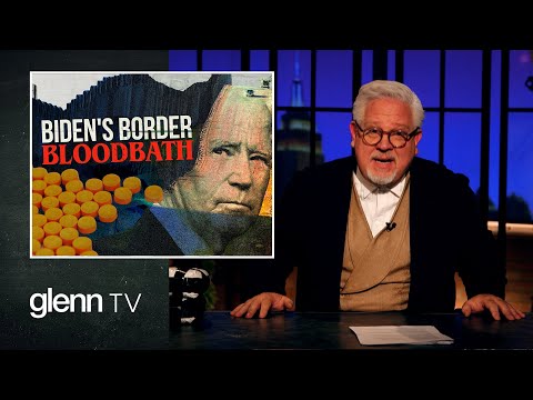 Biden's Border Bloodbath: The Deadly Crisis Exposed - Glenn Beck