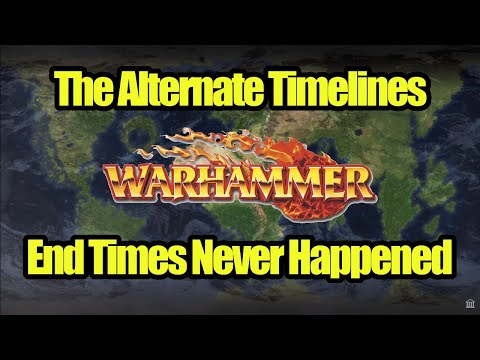 The Alternate Timelines of Warhammer Where The End Times DIDN'T HAPPEN  - Lore