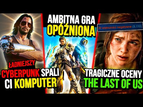 ŁADNIEJSZY CYBERPUNK 2077 spali ci komputer — TRAGICZNE OCENY The Last Of Us PC — Opoźniona gra