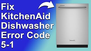 KitchenAid Dishwasher Error Code 5-1 (Troubleshooting Error Code 5-1 Easily - Solved Quickly!)