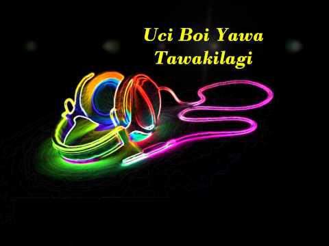 uci boi yawa - tawakilagi