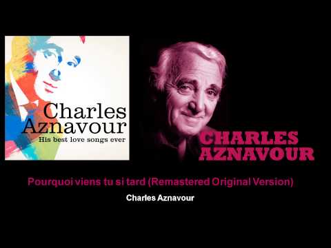 Charles Aznavour - Pourquoi viens tu si tard