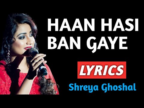 Haan Hasi Ban Gaye Lyrics | Shreya Ghoshal | Hasi ( Female ) Lyrics