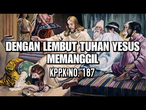 KPPK 187 - Dengan Lembut Tuhan Yesus Memanggil