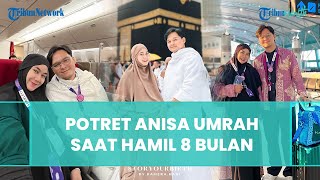 Hamil Besar 8 Bulan, Anisa Rahma Jalani Umrah di Tanah Suci Bersama Suami, Sempat Pakai Kursi Roda
