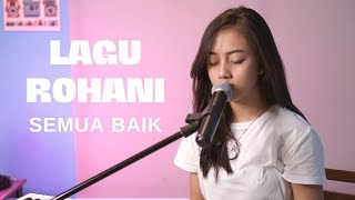 Download lagu SEMUA BAIK - LAGU ROHANI | COVER BY MICHELA THEA mp3
