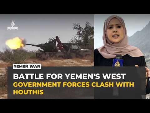 Yemen government forces clash with Houthis along strategic western coast