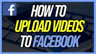 How To Post Videos to Facebook