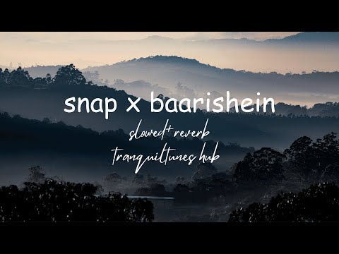 Snap x Baarishein,slowed+reverb/tranquiltunes hub