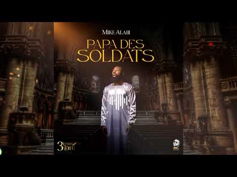 Mike Alabi - Papa des Soldats ( Audio Officiel)