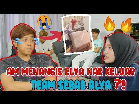 AM MENANGIS ELYA NAK KELUAR TEAM SEBAB ALYA//AM TAK TERIMA ELYA KELUAR TEAM😭