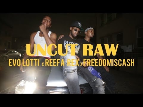Evo Lotti x Reefa Rex x Freedomiscash - Uncut Raw (Dir. By Kapomob Films)