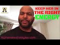 The Number One Way To Keep A Woman In The Right Energy