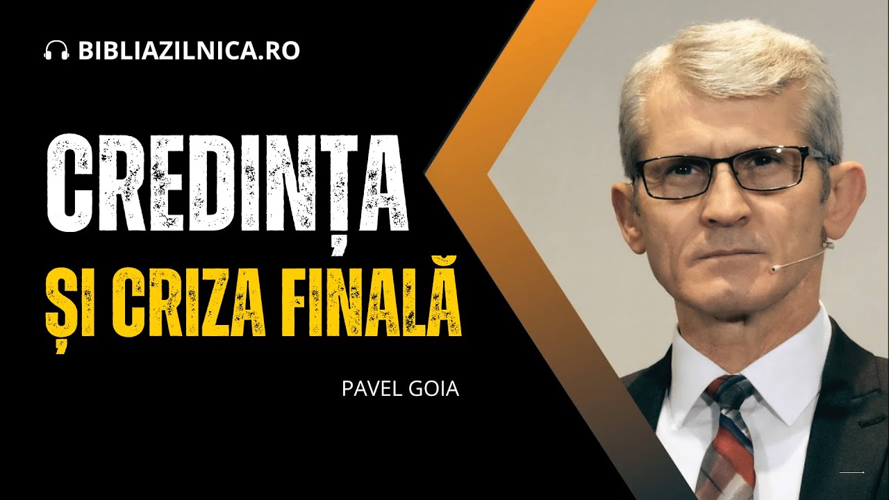 Pavel Goia - Credința și Criza finală - predici creștine