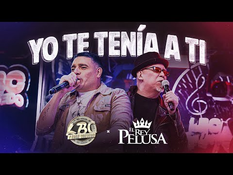 LBC Ft. El Rey Pelusa - Yo Te Tenia a Ti (En Vivo)
